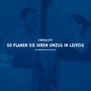 Checkliste: So planen Sie den Umzug in Ihre neue Wohnung in Leipzig